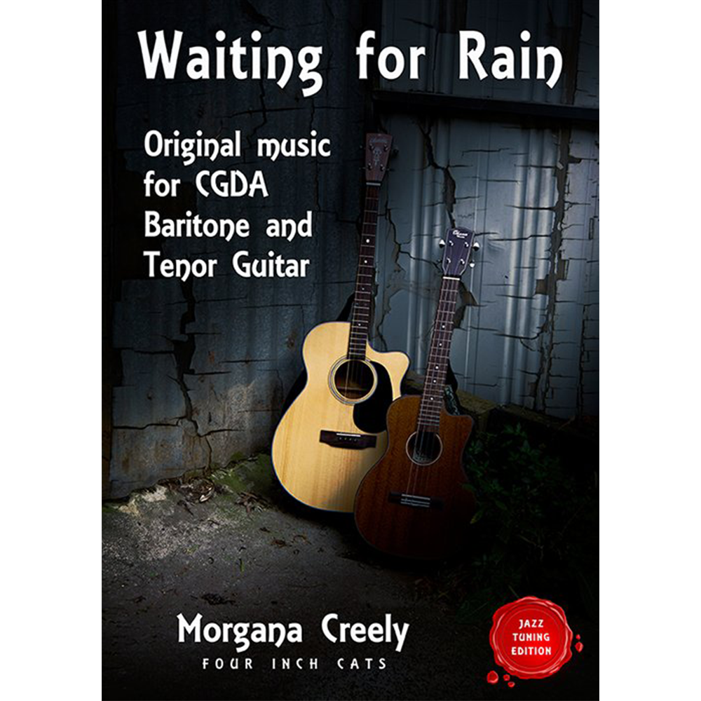 Waiting for Rain Original Music for Baritone Ukulele and Tenor Guitar (Jazz Tuning Edition) by Morgana Creely (Four Inch Cats)